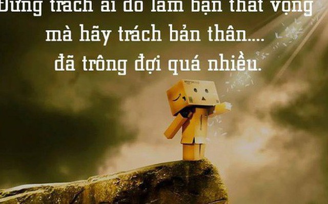Không muốn bị rơi vào hoàn cảnh “càng hy vọng lắm, càng thất vọng nhiều” thì phải thuộc lòng 6 điều dưới đây: Nên nhớ đừng trông mong, phụ thuộc bất cứ điều gì vào người khác! Không muốn bị rơi vào hoàn cảnh “càng hy vọng lắm, càng thất vọng nhiều” thì phải thuộc lòng 6 điều dưới đây: Nên nhớ đừng trông mong, phụ thuộc bất cứ điều gì vào người khác!